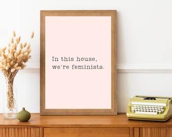 In this house, we're feminists. | Minimalist Wall Art Print | Digital Download