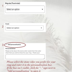 May include: A digital interface for ordering a ring with three steps. Step 1 shows a ring size dropdown menu. Step 2 shows a finish dropdown menu. Step 3 displays an add personalization box with instructions to write down the stone color name.