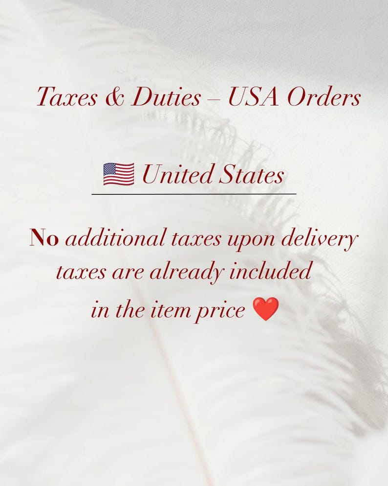 May include: An informational graphic with dark red text on a white background featuring a white feather. The text reads: Taxes & Duties &ndash; USA Orders, United States, No additional taxes upon delivery, taxes are already included in the item price, with a red heart.