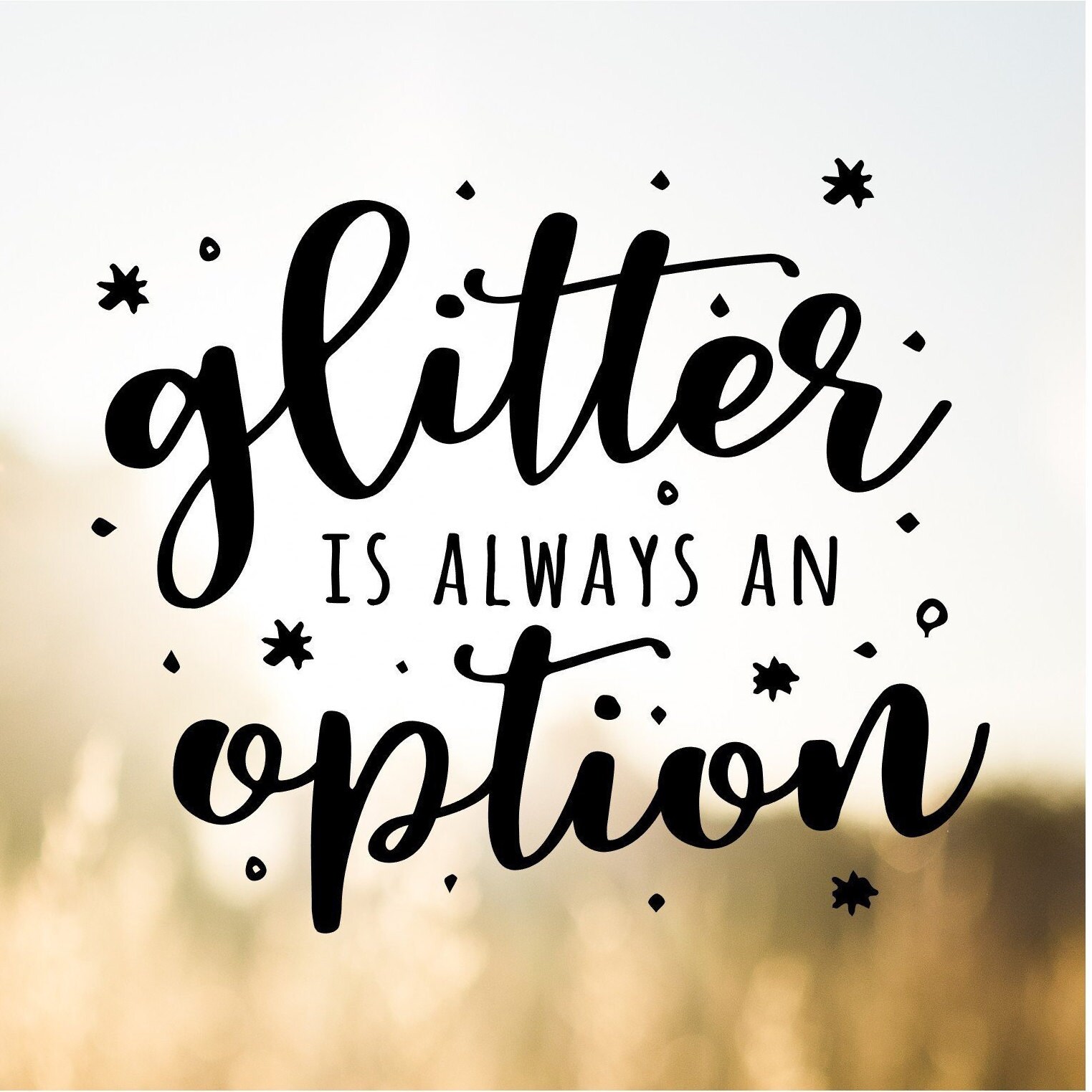 Glitter Is Always An Option Vinyl Decal Finely Cut Vinyl Etsy