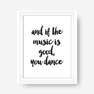 And If The Music Is Good You Dance Quote Typography Poster Music Wall Art Funny Quotes 8x10 Digital Download, Dancing, Love To Dance, Dancer