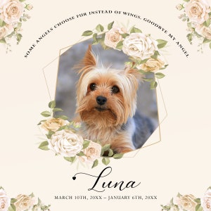 May include: A memorial card featuring a photograph of a Yorkshire Terrier dog within a gold frame, surrounded by white roses. The text reads 'Some angels choose fur instead of wings, goodbye my angel. Luna March 10th, 20XX - January 6th, 20XX'