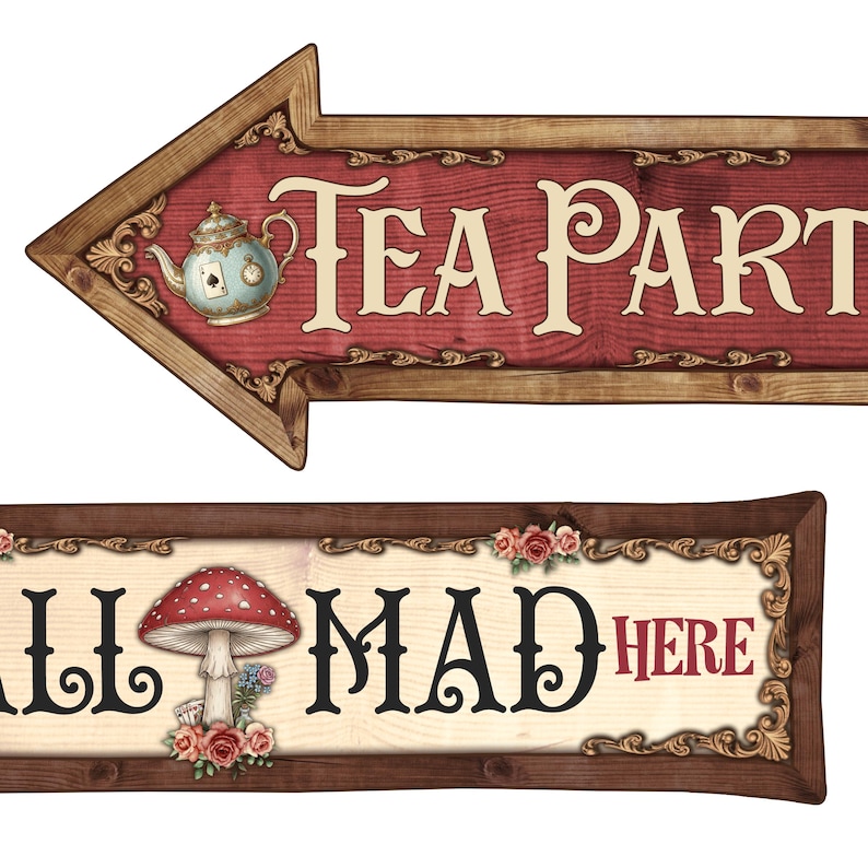 May include: Wooden signs with a whimsical design. The top sign is an arrow pointing left, with the words "TEA PARTY" and a teapot illustration. The bottom sign reads "WE'RE ALL MAD HERE" with a mushroom illustration and floral accents.