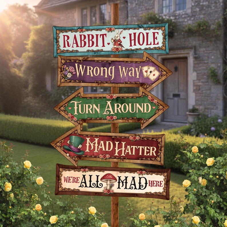May include: A whimsical wooden signpost with directional signs, each featuring text and illustrations from Alice in Wonderland. Signs include "Rabbit Hole," "Wrong Way," "Turn Around," "Mad Hatter," and "We're All Mad Here." The signs are set in a garden.
