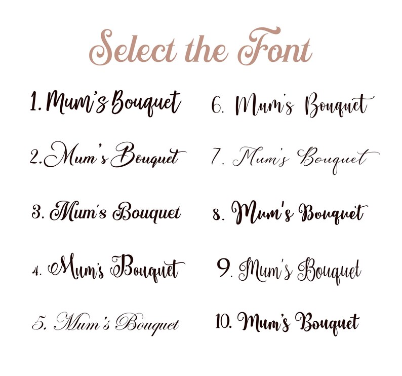 May include: A white background with the text "Select the Font" in a cursive, light brown font. Below, ten different font styles display the words "Mum's Bouquet" in various cursive and serif fonts, numbered 1 through 10.