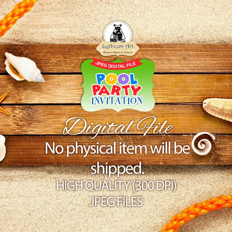 May include: A digital file for a pool party invitation. The invitation is on a wood background with seashells and a rope. The text on the invitation says "Pool Party Invitation" and "Digital File. No physical item will be shipped. High Quality (300 DPI) JPEG Files."