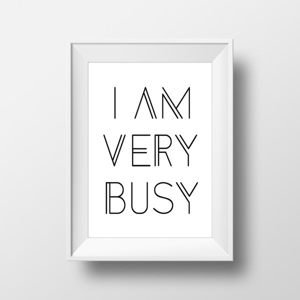 I Am Very Busy Print, Black and White Print, Wall Art, Typography Art, Office Decor, I Am Very Busy Wall Art Print