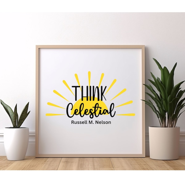Think Celestial Printable, Russell M. Nelson, General Conference Oct. 2023, Prophet Quotes for Wall, Printable, LDS Prophet Quote, wall art