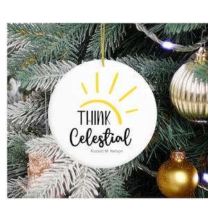 Think Celestial Christmas Ornament,  Russell M. Nelson, LDS quote, General Conference 2023, Family gift, spiritual gift, LDS ornament