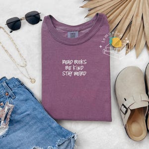 Read Books. Be Kind. Stay Weird. Embroidered Comfort Colors Tee | Bookish Shirt | Book Club Shirt