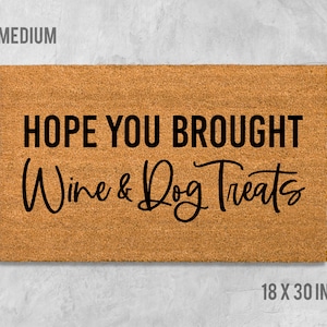 Hope You Brought Wine and Dog Treats Doormat, Funny Doormat, Dog Doormat, Dog Door Mat, Dog Gift, Dog Lovers Gift, Wine, Dog Treats, Dogs