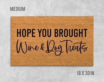 Hope You Brought Wine and Dog Treats Doormat, Funny Doormat, Dog Doormat, Dog Door Mat, Dog Gift, Dog Lovers Gift, Wine, Dog Treats, Dogs