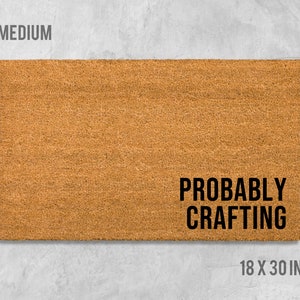 Probably Crafting Doormat, Funny Doormat, Housewarming Gift, Birthday Gift, Anniversary Gift, Door Mat, Closing Gift, Crafty Gift, Crafter