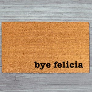 Bye Felicia Doormat, Bye Felicia Door Mat, Bye Felicia Welcome Mat, Bye Felicia Mat, Funny Doormat, Rude Doormat, Bye Felicia, Friday