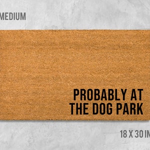 Probably At The Dog Park Doormat, Funny Doormat, Funny Door Mat, Housewarming Gift, Birthday Gift, Wedding Gift, Dog Gift, Dog Doormat, Dog
