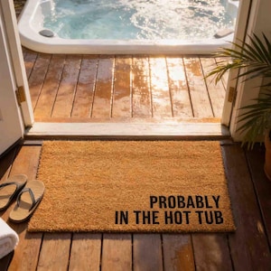 Probably In The Hot Tub Doormat - Funny Welcome Mat