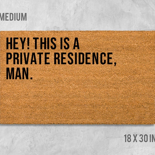 Hey This Is a Private Residence Man Doormat, Funny Doormat, Closing Gift, Anniversary Gift, Housewarming Gift, Birthday Gift, Dude Doormat