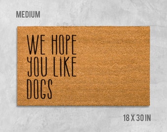 We Hope You Like Dogs Doormat, Dog Doormat, Funny Doormat, Funny Door Mat, Doormat, Door Mat, We Hope You Like Dogs, Welcome Mat, Funny Mat