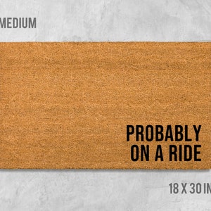 Probably On A Ride Doormat, Funny Doormat, Housewarming Gift, Birthday Gift, Cycling Doormat, Motorcycle Doormat, Anniversary Gift, Quad Mat