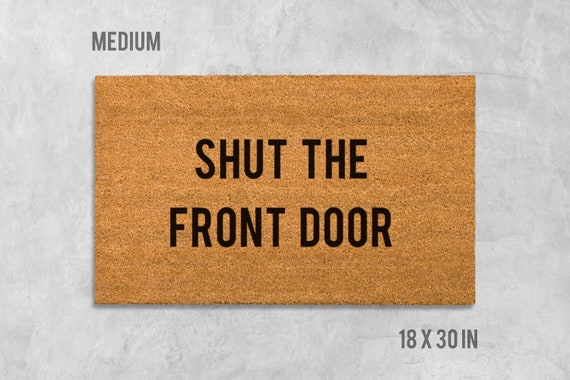 Shut The Front Door Doormat Funny Doormat Funny Door Mat Etsy
