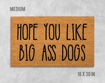 Hope You Like Big Ass Dogs Doormat, Funny Doormat, Dog Doormat, Dog Door Mat, I Hope You Like Dogs, Dog Gift, Dog Lovers Gift, Big Ass Dogs