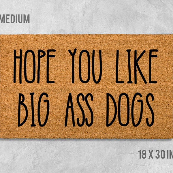 Hope You Like Big Ass Dogs Doormat, Funny Doormat, Dog Doormat, Dog Door Mat, I Hope You Like Dogs, Dog Gift, Dog Lovers Gift, Big Ass Dogs