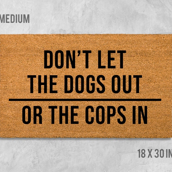 Don't Let the Dogs Out or the Cops In Doormat, Dog Doormat, Dog Door Mat, Funny Doormat, Funny Door Mat, Cops Doormat, Birthday Gift