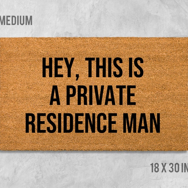 Hey This Is a Private Residence Man Doormat, Funny Doormat, Anniversary Gift, Funny Door Mat, Housewarming Gift, Birthday Gift, Closing Gift