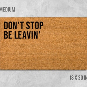 Don't Stop Be Leavin' Doormat, Don't Stop Be Leaving Door Mat, Funny Doormat, Housewarming Gift, Wedding Gift, Welcome Mat, Birthday Gift