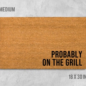 Probably On The Grill Doormat, Funny Doormat, Housewarming Gift, Birthday Gift, BBQ Doormat, Grilling Doormat, Anniversary Gift, BBQ Gift