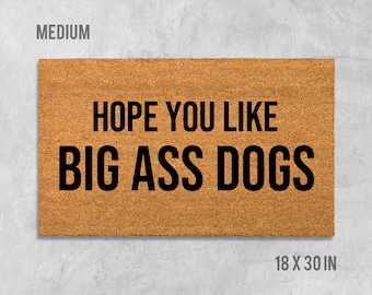 Hope You Like Big Ass Dogs Doormat, Funny Doormat, Dog Doormat, Dog Door Mat, I Hope You Like Dogs, Dog Gift, Dog Lovers Gift, Big Ass Dogs