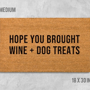 Hope You Brought Wine + Dog Treats Doormat, Dog Doormat, Dog Gift, Housewarming Gift, Dog Lovers Gift, Birthday Gift, Wine Doormat, Wine