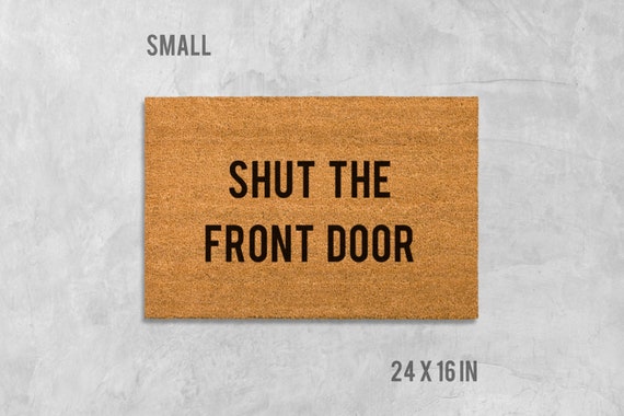 Shut The Front Door Doormat Funny Doormat Funny Door Mat Etsy
