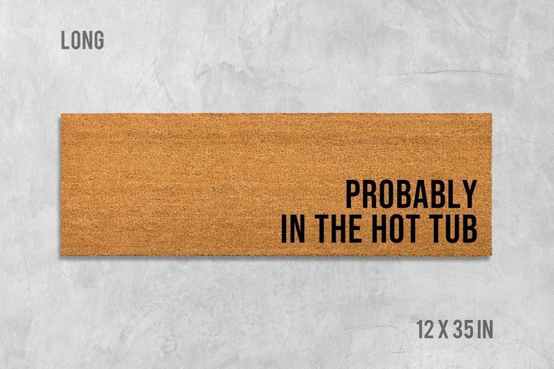 a rectangular, brown, textured surface with the text "Probably in the hot tub" printed on it.