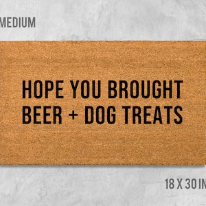 Hope You Brought Beer + Dog Treats Doormat, Dog Doormat, Dog Gift, Housewarming Gift, Dog Lovers Gift, Birthday Gift, Beer Doormat, Beer