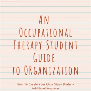 May include: A guide for occupational therapy students on how to organize their studies. The guide includes tips on creating a study binder and additional resources. The text is written on a lined paper background.