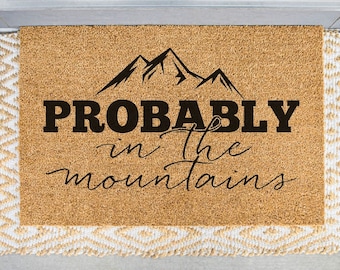 Probably in the Mountains Doormat, Funny Welcome Mat, Mountain Door Mat, Camping Gift, Cabin Doormat, Cottage Doormat, Housewarming Gift