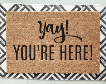 Yay You're Here Doormat / Welcome Mat / Door Mat / Housewarming Gift / Wedding Gift / Shower Gift / Birthday Gift / Gift for Friend
