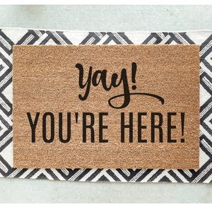 Yay You&#39;re Here Doormat / Welcome Mat / Door Mat / Housewarming Gift / Wedding Gift / Shower Gift / Birthday Gift / Gift for Friend