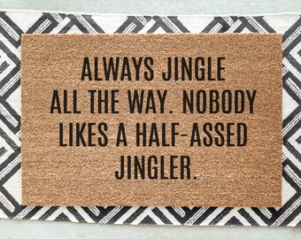 Jingle All The Way, Nobody Likes a Half-Assed Jingler Doormat / Christmas Door Mat / Holiday Doormat / Holiday Decor / Christmas Gift