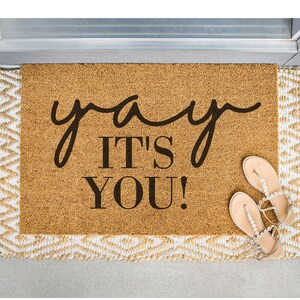 Yay It&#39;s You Doormat / Welcome Mat / Door Mat / Housewarming Gift / Wedding / Shower Gift / Birthday Gift /  Funny Doormat / Gift for Her