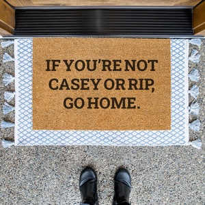 If You're Not Casey or Rip Go Home Doormat / Yellowstone Welcome Mat / Country Decor / Farmhouse / Farm / Ranch / Yellowstone Show Door Mat image 1