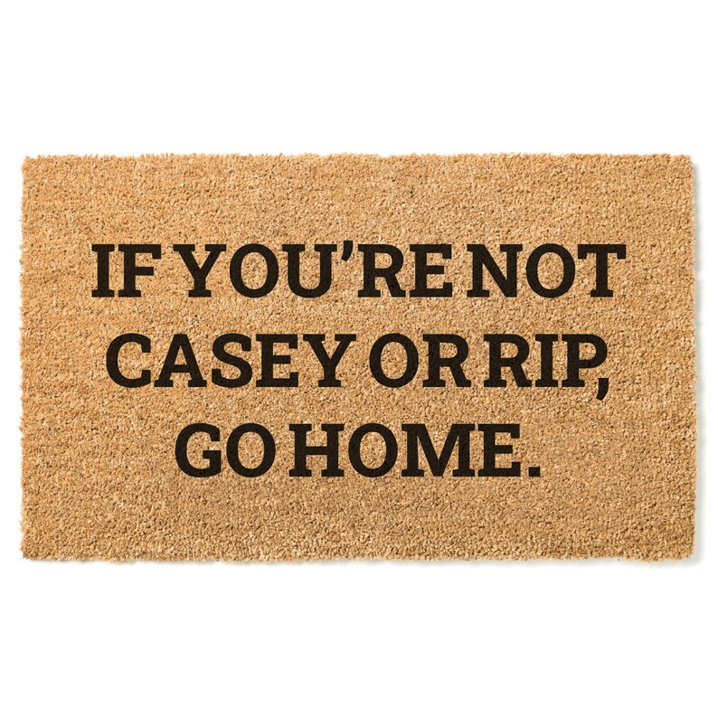 If You're Not Casey or Rip Go Home Doormat / Yellowstone Welcome Mat / Country Decor / Farmhouse / Farm / Ranch / Yellowstone Show Door Mat image 2