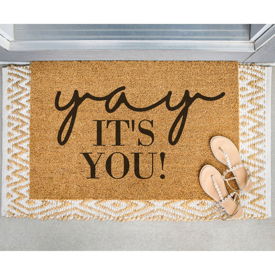 Yay It's You Doormat / Mat / Door Mat / Housewarming Gift