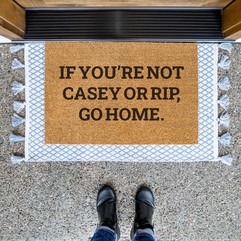 If You're Not Casey or Rip Go Home Doormat / Yellowstone Welcome Mat / Country Decor / Farmhouse / Farm / Ranch / Yellowstone Show Door Mat image 1