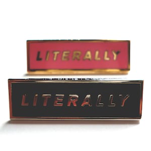 May include: Two enamel pins with the word "LITERALLY" in gold lettering. The top pin is pink and the bottom pin is black.