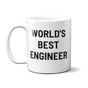 May include: White ceramic mug with black text that reads "WORLD'S BEST ENGINEER".