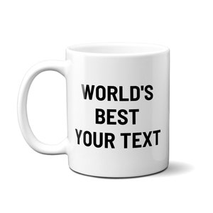 World's Best Mug | Customizable World's Best Mug | World's Best Your Text Here Mug | Personalized World's Best Office Mug | 11 oz or 15 oz