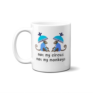 Not My Circus Not My Monkey Mug | Chinoiserie Mug | Funny Gift Not My Circus | Funny Mug | Pop Culture Mug | 11 oz or 15 oz