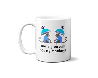 Not My Circus Not My Monkey Mug | Chinoiserie Mug | Funny Gift Not My Circus | Funny Mug | Pop Culture Mug | 11 oz or 15 oz